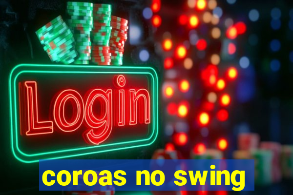 coroas no swing